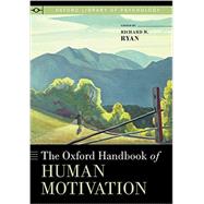 The Oxford Handbook of Human Motivation by Ryan, Richard M., 9780199366231