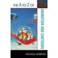 The a to Z of Animation and Cartoons by Dobson, Nichola, 9780810876231