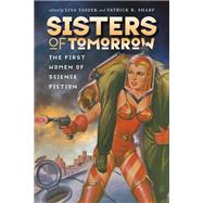 Sisters of Tomorrow by Yaszek, Lisa; Sharp, Patrick B.; Goonan, Kathleen Ann (CON), 9780819576231