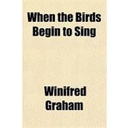 When the Birds Begin to Sing by Graham, Winifred, 9781153796231