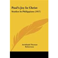 Paul's Joy in Christ : Studies in Philippians (1917) by Robertson, Archibald Thomas, 9781437096231
