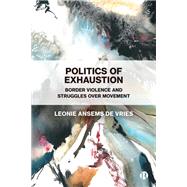 Politics of Exhaustion by Leonie Ansems de Vries, 9781529236231