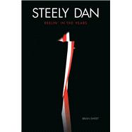 Steely Dan: Reelin' In The Years by Sweet, Brian, 9781783056231
