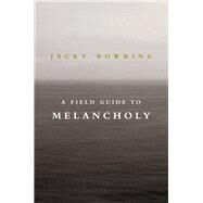 A Field Guide to Melancholy by Bowring, Jacky, 9781843446231