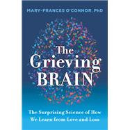 The Grieving Brain by Mary-Frances O'Connor, 9780062946232