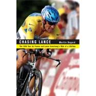 Chasing Lance The 2005 Tour de France and Lance Armstrong's Ride of a Lifetime by Dugard, Martin, 9780316166232