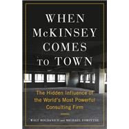 When McKinsey Comes to Town The Hidden Influence of the World's Most Powerful Consulting Firm by Bogdanich, Walt; Forsythe, Michael, 9780385546232