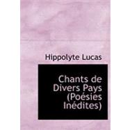 Chants De Divers Pays: Poesies Inedites by Lucas, Hippolyte, 9780554906232