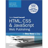 HTML, CSS & JavaScript Web Publishing in One Hour a Day, Sams Teach Yourself Covering HTML5, CSS3, and jQuery by Lemay, Laura; Colburn, Rafe; Kyrnin, Jennifer, 9780672336232