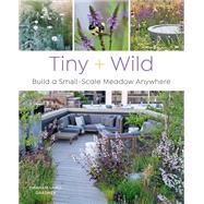 Tiny and Wild Build a small-scale meadow anywhere by Gardner, Graham Laird, 9780760376232