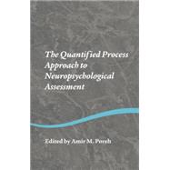 The Quantified Process Approach to Neuropsychological Assessment by Poreh,Amir M.;Poreh,Amir M., 9781138006232