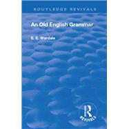 Revival: An Old English Grammar (1922) by Wardale,Edith Elizabeth, 9781138556232