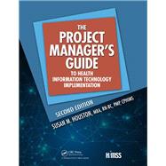 The Project Manager's Guide to Health Information Technology Implementation by Houston, Susan M., 9781138626232