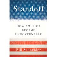 Standoff How America Became Ungovernable by Schneider, Bill, 9781451606232