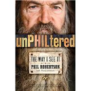 unPHILtered The Way I See It by Robertson, Phil; Schlabach, Mark, 9781476766232