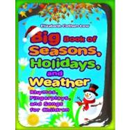 Big Book of Seasons, Holidays, and Weather : Rhymes, Fingerplays, and Songs for Children by Low, Elizabeth Cothen, 9781598846232