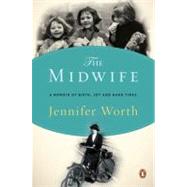 The Midwife A Memoir of Birth, Joy, and Hard Times by Worth, Jennifer, 9780143116233