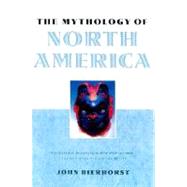 The Mythology of North America by Bierhorst, John, 9780195146233