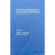 Naval Peacekeeping and Humanitarian Operations: Stability from the Sea by Wirtz; James J., 9780415466233