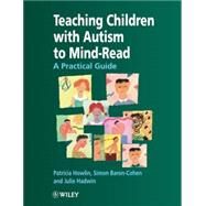 Teaching Children with Autism to Mind-Read A Practical Guide for Teachers and Parents by Howlin, Patricia; Baron-Cohen, Simon; Hadwin, Julie A., 9780471976233