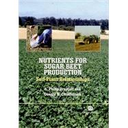 Nutrients for Sugar Beet Production : Soil-Plant Relationships by A. Philip Draycott; Donald R. Christenson, 9780851996233