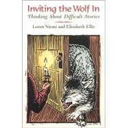 Inviting the Wolf In Thinking About Difficult Stories by Niemi, Loren; Ellis, Elizabeth, 9780874836233