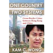 One Country, Two Systems: Cross-Border Crime Between Hong Kong and China by Wong,Kam C., 9781412846233