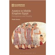 Asiatics in Middle Kingdom Egypt Perceptions and Reality by Saretta, Phyllis; Reeves, Nicholas, 9781474226233