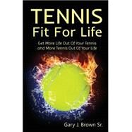 Tennis Fit for Life by Brown, Gary J., Sr.; Puddicombe, Lucinda, 9781503166233