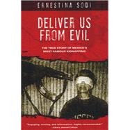 Deliver Us from Evil The True Story of Mexico's Most Famous Kidnapping by Sodi, Ernestina, 9781597776233
