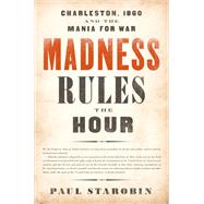 Madness Rules the Hour by Paul Starobin, 9781610396233
