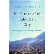 The Future of the Suburban City by Gammage, Grady, Jr., 9781610916233
