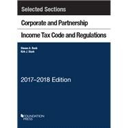 Selected Sections Corporate and Partnership Income Tax Code and Regulations 2017-2018 by Bank, Steven; Stark, Kirk, 9781683286233
