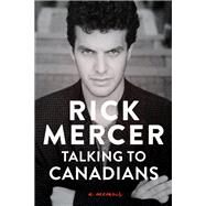 Talking to Canadians A Memoir by Mercer, Rick, 9780385696234