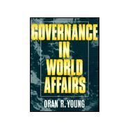 Governance in World Affairs by Young, Oran R., 9780801486234