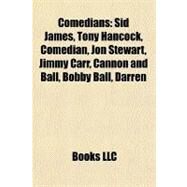 Comedians : Sid James, Tony Hancock, Comedian, Jon Stewart, Jimmy Carr, Cannon and Ball, Bobby Ball, Darren by , 9781156426234