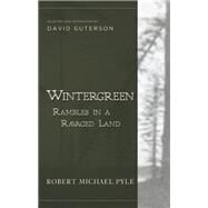 Wintergreen Rambles in a Ravaged Land by Pyle, Robert Michael; Guterson, David, 9781940436234