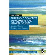 Threshold Concepts in Women's and Gender Studies: Ways of Seeing, Thinking, and Knowing by Launius, Christie, 9780367486235