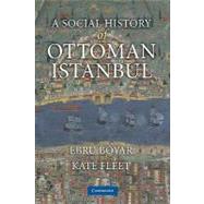 A Social History of Ottoman Istanbul by Ebru Boyar , Kate Fleet, 9780521136235