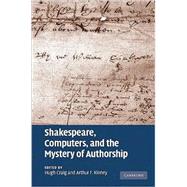 Shakespeare, Computers, and the Mystery of Authorship by Edited by Hugh Craig , Arthur F. Kinney, 9780521516235