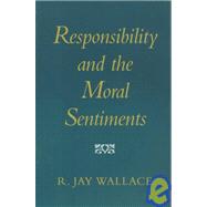 Responsibility and the Moral Sentiments by Wallace, R. Jay, 9780674766235
