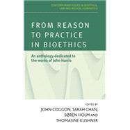From reason to practice in bioethics An anthology dedicated to the works of John Harris by Coggon, John; Chan, Sarah; Holme, Soren; Kushner, Thomasine, 9780719096235