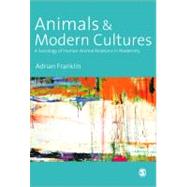 Animals and Modern Cultures : A Sociology of Human-Animal Relations in Modernity by Adrian Franklin, 9780761956235