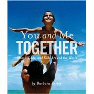 You and Me Together Moms, Dads, and Kids Around the World by KERLEY, BARBARA, 9781426306235