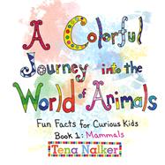 A Colorful Journey into the World of Animals by Tena Nalker, 9781665756235