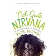 Not Quite Nirvana A Skeptic's Journey to Mindfulness by Neumann, Rachel; Nhat Hanh, Thich, 9781937006235
