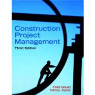 Construction Project Management by Gould, Frederick; Joyce, Nancy, 9780131996236