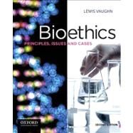 Bioethics Principles, Issues, and Cases by Vaughn, Lewis, 9780199796236