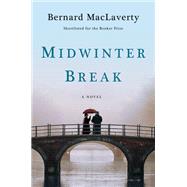 Midwinter Break A Novel by MacLaverty, Bernard, 9780393356236