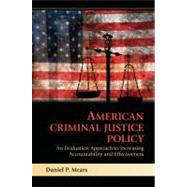 American Criminal Justice Policy: An Evaluation Approach to Increasing Accountability and Effectiveness by Daniel P. Mears, 9780521746236
